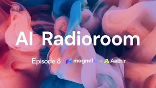 AI Radioroom Ep 8 | Aethir's Decentralized Enterprise GPU Infra for AI and Gaming