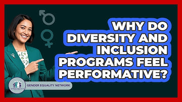 Why Do Diversity And Inclusion Programs Feel Performative? - Gender Equality Network