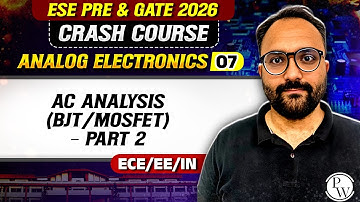 Analog Electronics 07 : AC Analysis (BJT / MOSFET) – Part 2 | ECE, EE IN | GATE Crash Course 2026