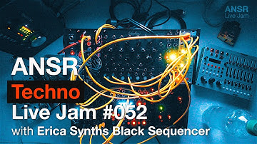 ANSR - Techno Live Jam #052 with Erica Synths Black Sequencer + Modular Synth