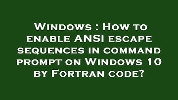 Windows : How to enable ANSI escape sequences in command prompt on Windows 10 by Fortran code?