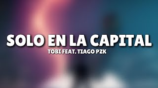 Tobi - Solo en la Capital (Letra) feat. Tiago PZK