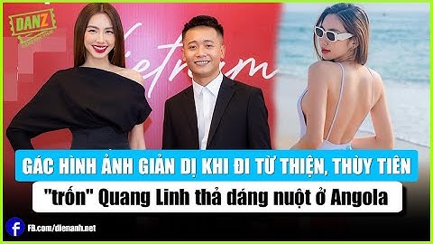 Gác hình ảnh giản dị khi đi từ thiện, Thùy Tiên "trốn" Quang Linh thả dáng ở Angola | Bản tin DANZ