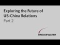 Exploring the Future of US-China Relations, Part 2