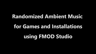 FMOD Studio - Randomized Ambient Music for Games and Installations