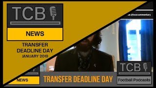 Transfer Deadline Day 'A Renactment' January 2018 - TCB News - 31/01/2019