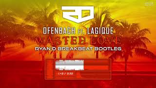 Ofenbach feat. Lagique - Wasted Love (Ryan-D Breakbeat Bootleg)