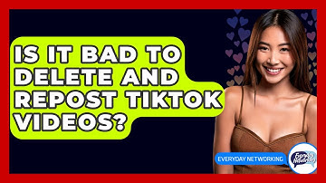 Is It Bad To Delete And Repost TikTok Videos? - Everyday-Networking