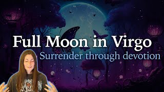 Full Moon in Virgo - Surrender Through Devotion - March 7th 2023 - Moon Omens