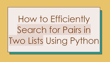 How to Efficiently Search for Pairs in Two Lists Using Python
