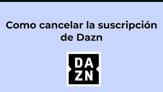 Como cancelar suscripcion Dazn