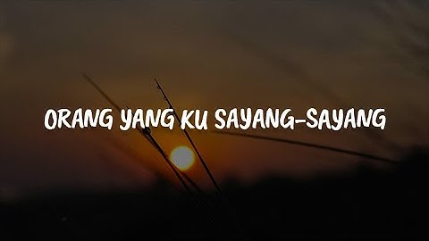 Screen - Orang Yang Ku Sayang-sayang [Lirik] | Mix....