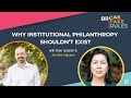 Why Institutional Philanthropy Shouldn't Exist with Jennifer Nguyen