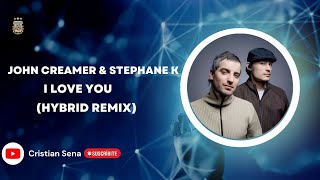 John Creamer & Stephane K I Love You (Hybrid Remix)