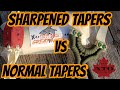 Sharpened Tapers vs Regular Tapers