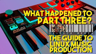 why i haven't released linux music production part three...