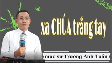 Mục sư Trương Anh Tuấn | xa Chúa trắng tay | Ngũ Tuần Rhema