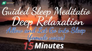 Guided Sleep Meditation Deep Relaxation | Allow and Let Go into Sleep | 15 minutes (female voice)