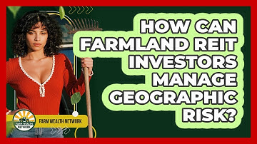 How Can Farmland REIT Investors Manage Geographic Risk? - Farm Wealth Network