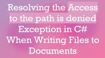 Resolving the Access to the path is denied Exception in C#  When Writing Files to Documents