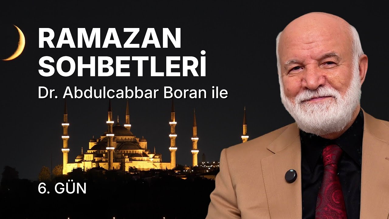 Ramazan Sohbetleri Dr. Abdulcabbar Boran ile | Ramazan 6. Gün