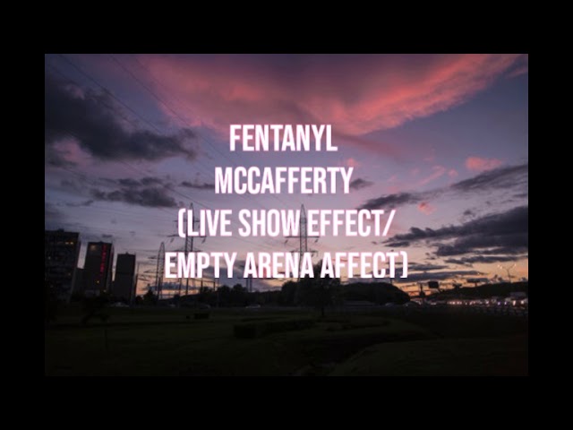 Fentanyl - McCafferty (Live show effect / empty arena effect)