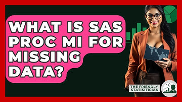 What Is SAS PROC MI For Missing Data? - The Friendly Statistician