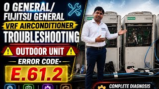 FUJITSU GENERAL/O GENERAL VRF AC TROUBLESHOOTING| VRF SERVICE TRAINING| OUTDOOR ERROR CODE - E.61.2