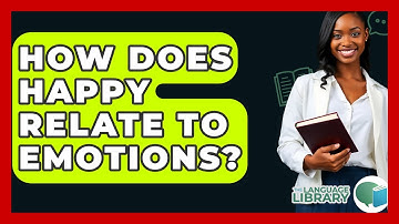 How Does Happy Relate To Emotions? - The Language Library