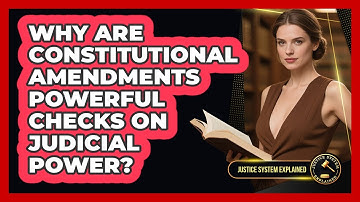 Why Are Constitutional Amendments Powerful Checks On Judicial Power? - Justice System Explained