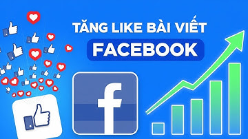 Hướng Dẫn Cách Tăng Like Bài Viết Facebook Mới Nhất Không Tụt