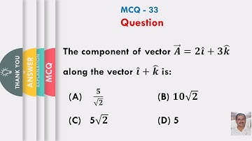 The component of vector 𝑨 ⃗=𝟐𝒊 ̂+𝟑𝒌 ̂ along the vector 𝒊 ̂+𝒌 ̂ is:(A) 𝟓/√𝟐    (B) 𝟏𝟎√𝟐 (C) 5√𝟐 (D) 5