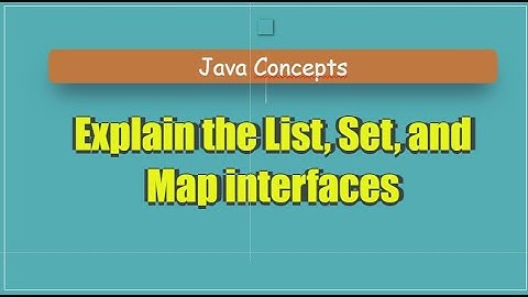 Explain the List, Set, and Map interfaces