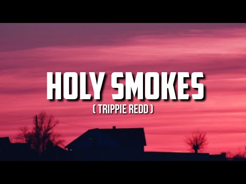 Trippie Redd - Holy Smokes (lyrics) ft. Lil Uzi Vert