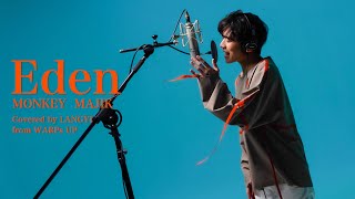 【WARPs UP Vocal Club】『Eden / MONKEY MAJIK』 covered by LANGYI（WARPs UP）