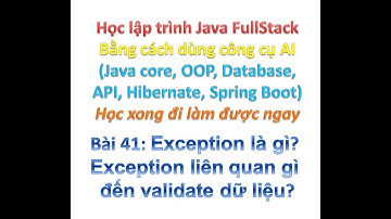[Khóa học Java FullStack bằng công cụ AI] Bài 41: Dùng Exception để validate dữ liệu thế nào?