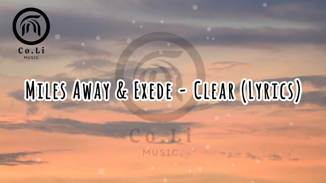 CLEAR - Miles Away & Exede (Lyrics) CLEAR - Miles Away & Exede (Lyrics)