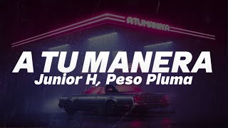 Junior H x Peso Pluma - A Tu Manera 💔 (Letra)