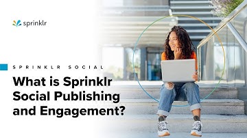 Sprinklr Social - Overview of Publishing & Engagement – What is Sprinklr Social?