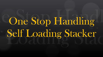 One Stop Handling - Self Loading Stacker