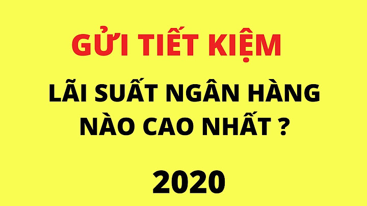 Gửi tiết kiệm 6 tháng ngân hàng nào cao nhất