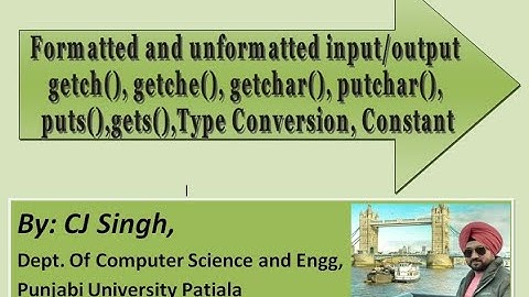 Lecture 4: Formatted ,Unformatted IO functions, getche, getch, getchar, puts, gets,Type conversion