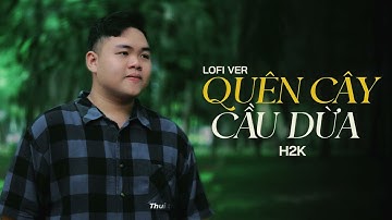 Quên Cây Cầu Dừa (Lofi Ver) - H2K | Em Sao Quên Cây Cầu Dừa Tuổi Thơ Ấu Nô Đùa Lofi