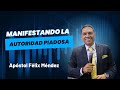 MANIFESTANDO LA AUTORIDAD PIADOSA - Ap. Félix Méndez / MDA