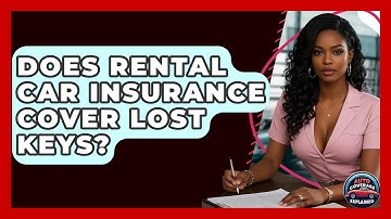 Does Rental Car Insurance Cover Lost Keys? - Auto Coverage Explained