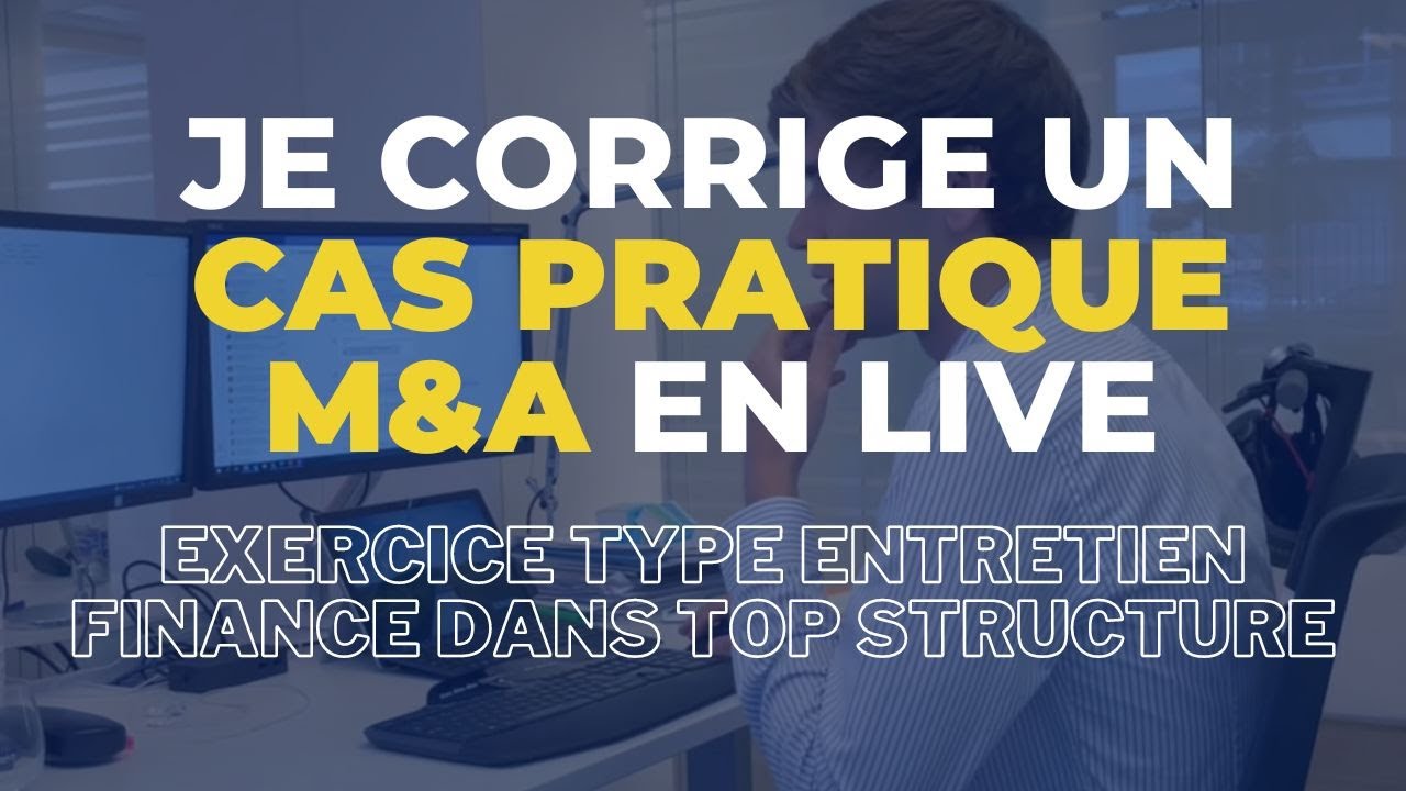 JE CORRIGE UN CAS PRATIQUE M&A (POWERPOINT) EN LIVE ! - YouTube