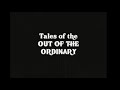 TALES OF THE OUT OF THE ORDINARY—Title Sequence