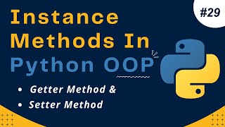 Instance Methods In Python OOP | Setter method and Getter method In Python | Python Tutorial #29