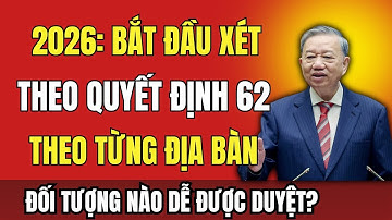 2026: Chỉ Những Thời Gian – Địa Bàn Này Mới Được Xét Quyết Định 62 – Ai Dễ Được Duyệt Nhất?