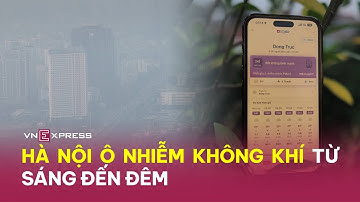 Hà Nội ô nhiễm không khí từ sáng đến đêm| VnExpress